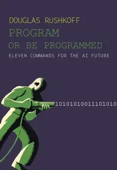 Program Or Be Programmed. Eleven Commands for the AI Future, 2 New edition, Paperback/Douglas Rushkoff
