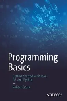 Programming Basics: Getting Started with Java, C#, and Python, Paperback/Robert Ciesla