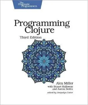 Programming Clojure : Pragmatic Programmers. 3 Revised edition, Paperback/Alex Miller