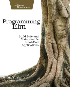 Programming Elm. Build Safe, Sane, and Maintainable Front-End Applications, Paperback/***
