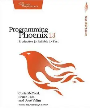 Programming Phoenix 1.4. Productive |> Reliable |> Fast, Paperback/Jose Valim
