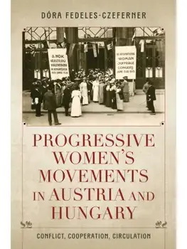 Progressive Women's Movements in Austria and Hungary. Conflict, Cooperation, Circulation, Paperback/Dora Fedeles-Czeferner