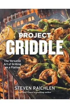 Project Griddle: The Versatile Art of Grilling on a Flattop - Steven Raichlen