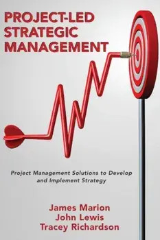 Project-Led Strategic Management: Project Management Solutions to Develop and Implement Strategy, Paperback/James Marion