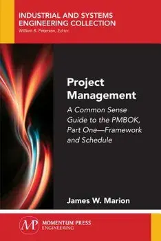 Project Management: A Common Sense Guide to the PMBOK, Part One-Framework and Schedule, Paperback/James W. Marion