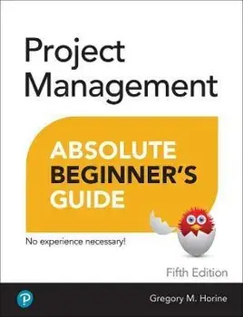 Project Management Absolute Beginner's Guide. 5 ed, Paperback/Greg Horine
