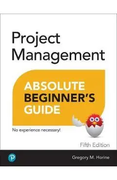 Project Management Absolute Beginner's Guide - Greg Horine