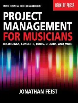 Project Management for Musicians: Recordings, Concerts, Tours, Studios, and More, Paperback/Jonathan Feist