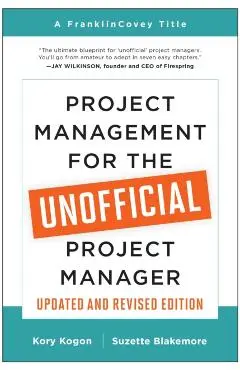Project Management for the Unofficial Project Manager (Updated and Revised Edition) - Kory Kogon