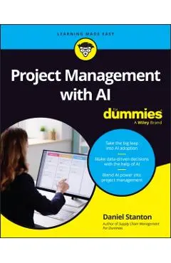 Project Management with AI For Dummies - Daniel (bradley University; University Of Arkansas; Cranfield University) Stanton