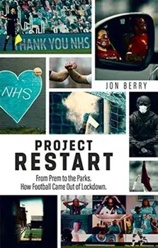 Project Restart. From Prem to the Parks, How Football Came Out of Lockdown, Paperback/Jon Berry