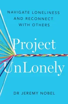 Project UnLonely. Navigate Loneliness and Reconnect with Others, Paperback/Jeremy Nobel