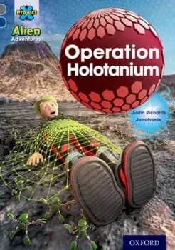 Project X Alien Adventures: Grey Book Band, Oxford Level 14: Operation Holotanium, Paperback/Justin Richards