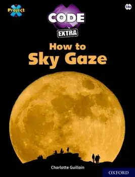 Project X CODE Extra: White Book Band, Oxford Level 10: Sky Bubble: How to Sky Gaze, Paperback/Charlotte Guillain