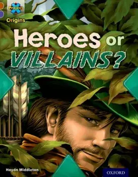 Project X Origins: Brown Book Band, Oxford Level 11: Heroes and Villains: Heroes or Villains?, Paperback/Haydn Middleton