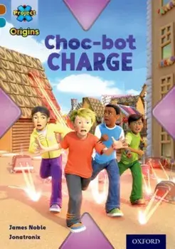 Project X Origins: Brown Book Band, Oxford Level 9: Chocolate: Choc-bot Charge, Paperback/James Noble