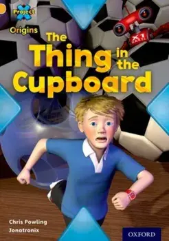 Project X Origins: Gold Book Band, Oxford Level 9: Communication: The Thing in the Cupboard, Paperback/Chris Powling