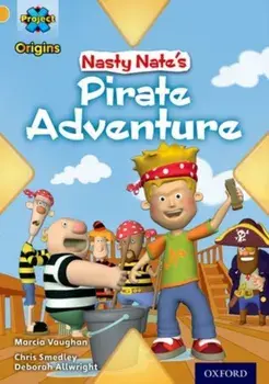 Project X Origins: Gold Book Band, Oxford Level 9: Pirates: Nasty Nate's Pirate Adventure, Paperback/Marcia Vaughan