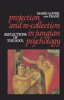 Projection and Re-Collection in Jungian Psychology: Reflections of the Soul, Paperback/Marie-Louise von Franz
