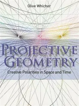 Projective Geometry. Creative Polarities in Space and Time, Paperback/Olive Whicher
