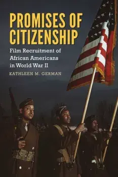 Promises of Citizenship. Film Recruitment of African Americans in World War II, Paperback/Kathleen M. German
