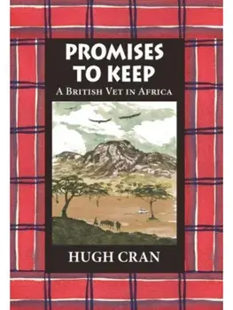 Promises to Keep. A British Vet in Africa, Hardback/Hugh Cran