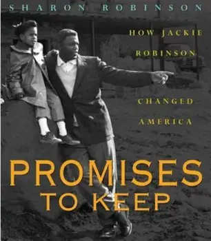 Promises to Keep: How Jackie Robinson Changed America, Hardcover/Sharon Robinson