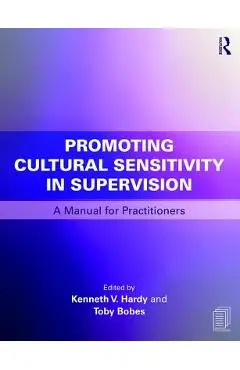 Promoting Cultural Sensitivity in Supervision: A Manual for Practitioners - Kenneth V. Hardy