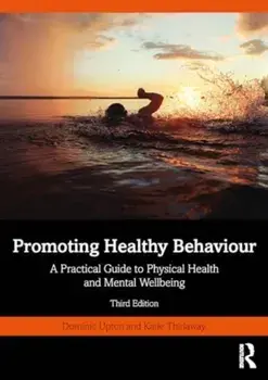 Promoting Healthy Behaviour. A Practical Guide to Physical Health and Mental Wellbeing, 3 ed, Paperback/Katie Thirlaway