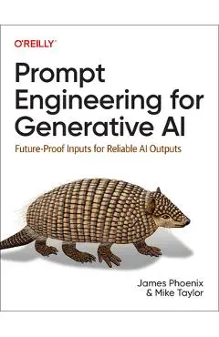 Prompt Engineering for Generative AI: Future-Proof Inputs for Reliable AI Outputs - James Phoenix