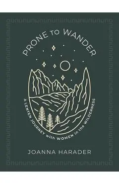 Prone to Wander: A Lenten Journey with Women in the Wilderness - Joanna Harader