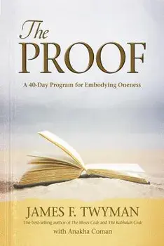 Proof: A 40-Day Program for Embodying Oneness, Paperback/James F. Twyman