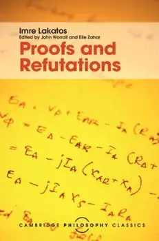 Proofs and Refutations: The Logic of Mathematical Discovery, Hardcover/Imre Lakatos