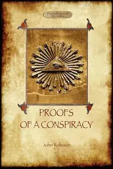 Proofs of a Conspiracy - Against All the Religions and Governments of Europe: Carried on in the Secret Meetings of Free Masons, Illuminati, and Readin, Paperback/John Arthur Robison