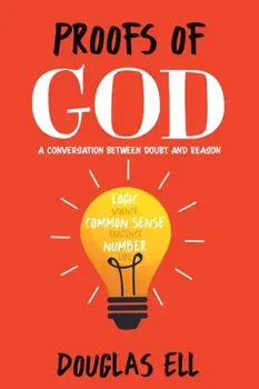 Proofs of God: A Conversation between Doubt and Reason, Paperback/Douglas Ell