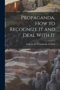 Propaganda, How to Recognize It and Deal With It, Paperback/Institute For Propaganda Analysis
