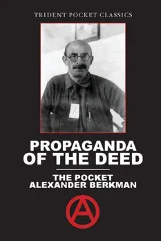 Propaganda of the Deed: The Pocket Alexander Berkman, Paperback/Alexander Berkman
