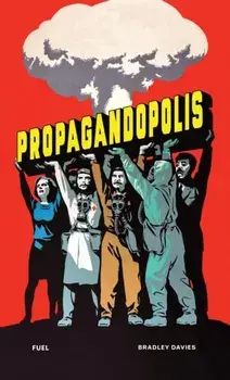 Propagandopolis. A Century of Propaganda From Around the World, Hardback/FUEL