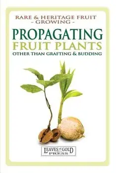 Propagating Fruit Plants: Rare and Heritage Fruit Growing #1, Paperback/C. Thornton
