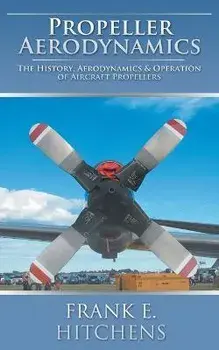 Propeller Aerodynamics, Paperback/Frank E. Hitchens