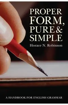 Proper Form, Pure and Simple - Horace N. Robinson