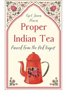 Proper Indian Tea. Poured From The Red Teapot, Paperback/Cyril James Morris