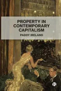 Property in Contemporary Capitalism, Paperback/Paddy (University of Bristol) Ireland