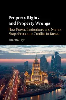 Property Rights and Property Wrongs. How Power, Institutions, and Norms Shape Economic Conflict in Russia, Paperback/Timothy Frye