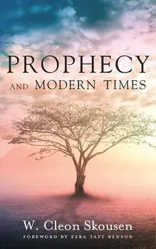 Prophecy and Modern Times: Finding Hope and Encouragement in the Last Days, Paperback/W. Cleon Skousen