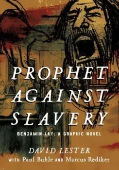 Prophet against Slavery. Benjamin Lay, A Graphic Novel, Paperback/Paul Buhle