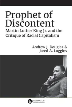 Prophet of Discontent: Martin Luther King Jr. and the Critique of Racial Capitalism, Paperback/Jared A. Loggins