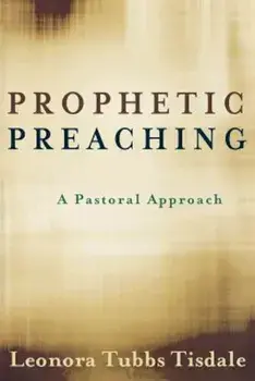 Prophetic Preaching: A Pastoral Approach, Paperback/Leonora Tubbs Tisdale