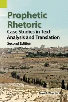 Prophetic Rhetoric: Case Studies in Text Analysis and Translation, Second Edition, Paperback/Ernst R. Wendland