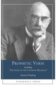Prophetic Verse: Including The Gods of the Copybook Headings - Rudyard Kipling